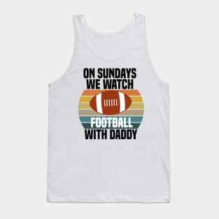 On Sundays We Watch Football With Daddy Tank Top